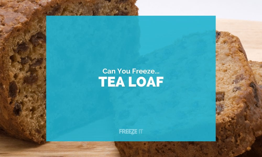 Can You Freeze Tea Loaf