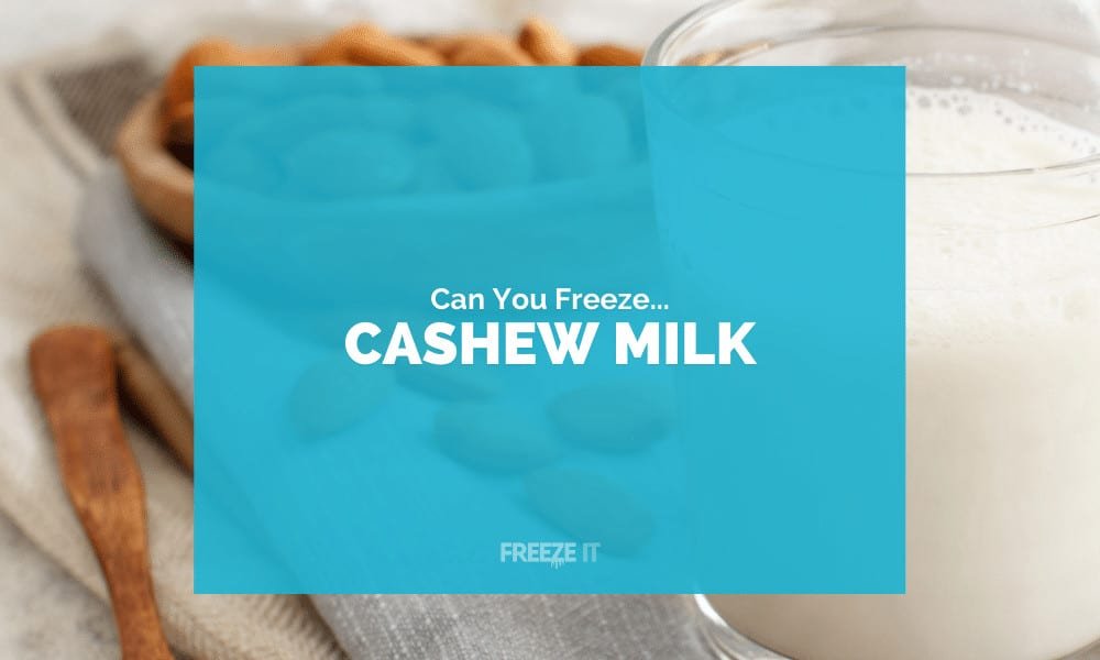 Can You Freeze Cashew Milk