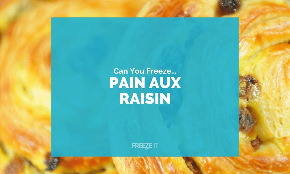 Can You Freeze Pain Aux Raisin