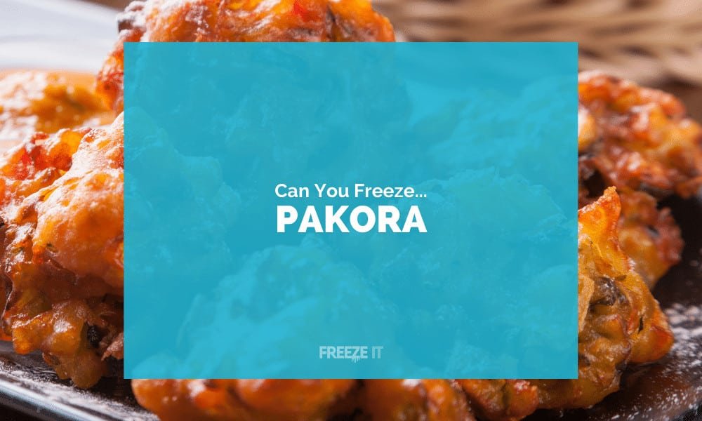 Can You Freeze Pakora