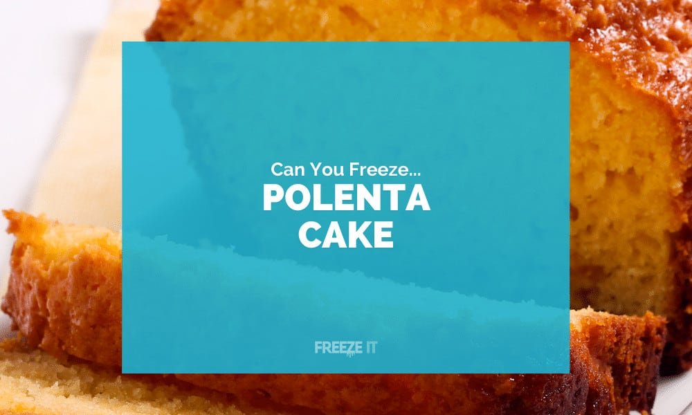 Can You Freeze Polenta Cake