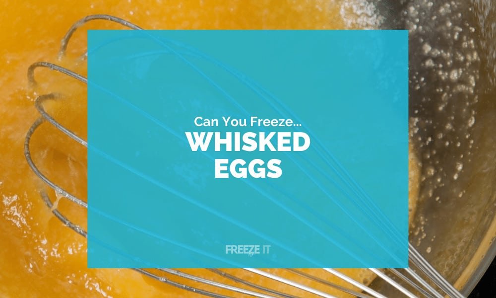 Can You Freeze Whisked Eggs