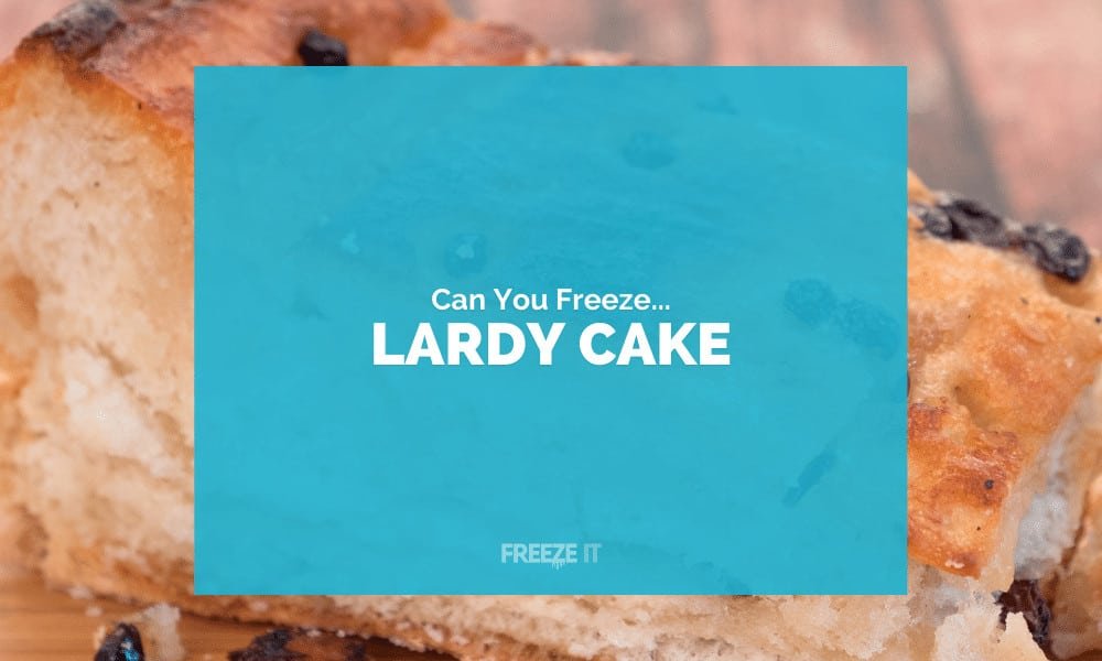 Can You Freeze Lardy Cake