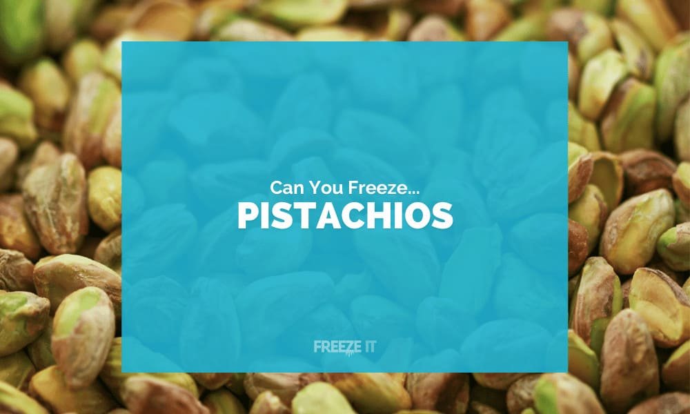 Can You Freeze Pistachios