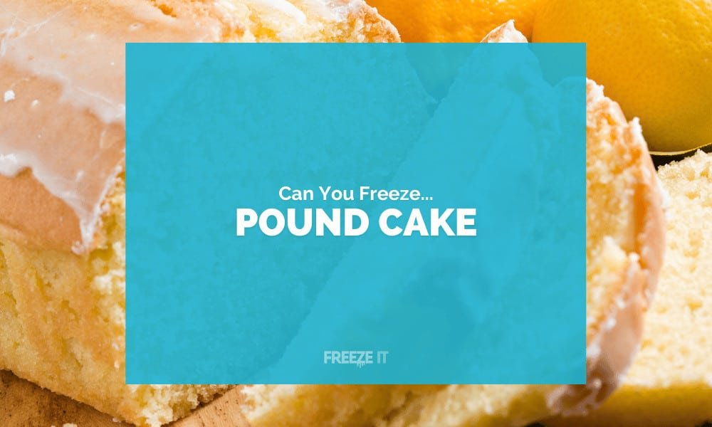 Can You Freeze Pound Cake