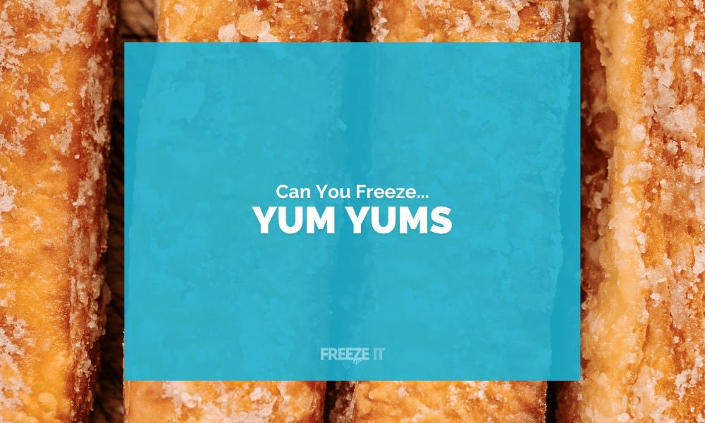 Can You Freeze Yum Yums