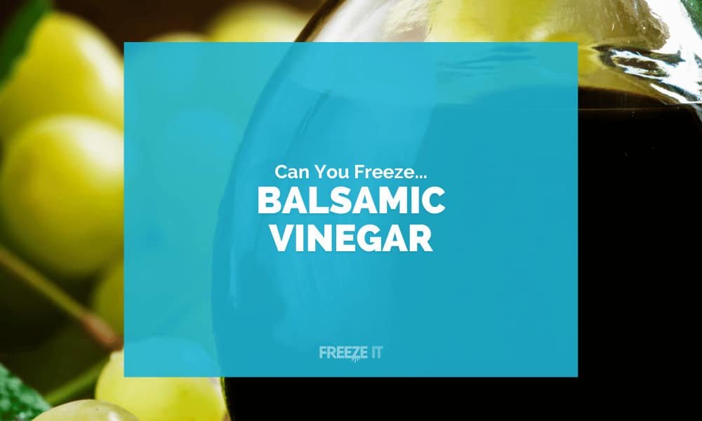 Can You Freeze Balsamic Vinegar