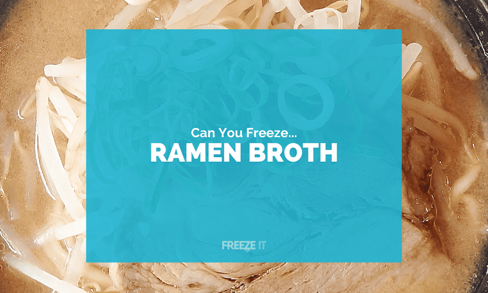 Can You Freeze Ramen Broth