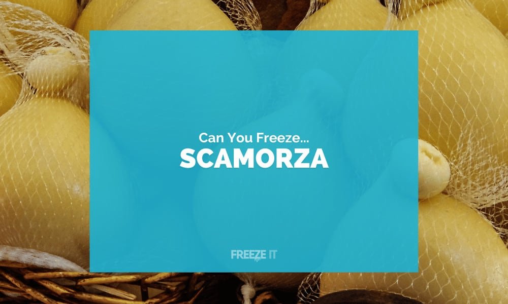 Can You Freeze Scamorza Cheese