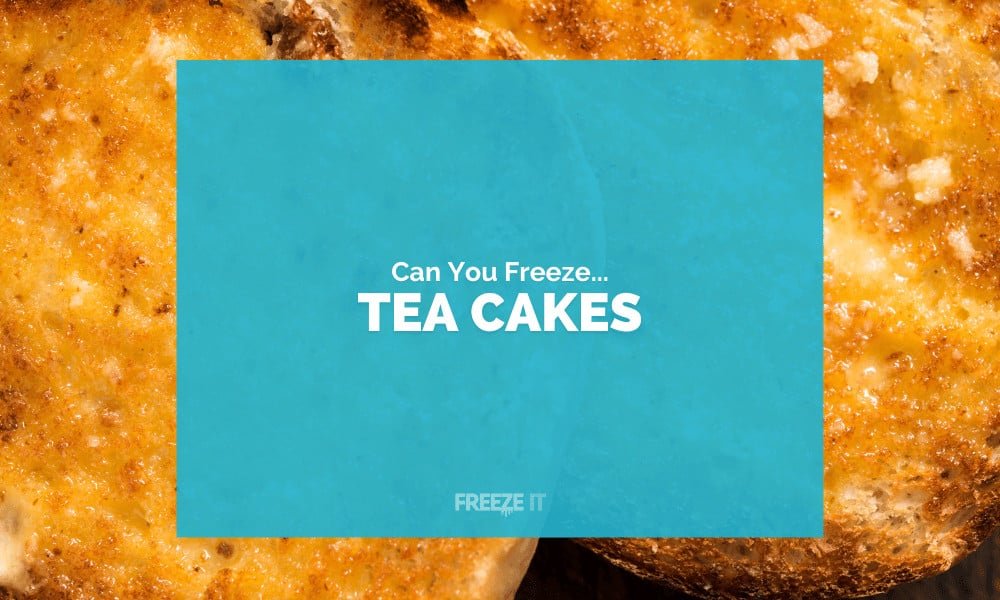 Can You Freeze Tea Cakes