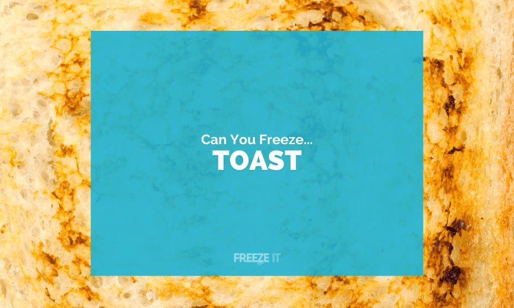 Can You Freeze Toast