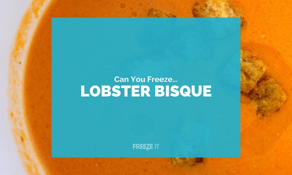 Can You Freeze Lobster Bisque