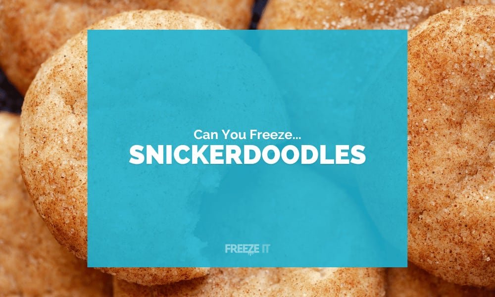 Can You Freeze Snickerdoodles