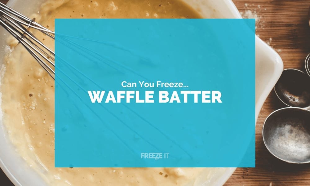 Can You Freeze Waffle Batter