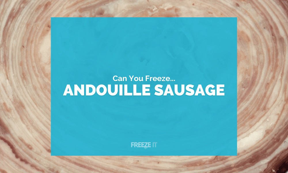 Can You Freeze Andouille Sausage