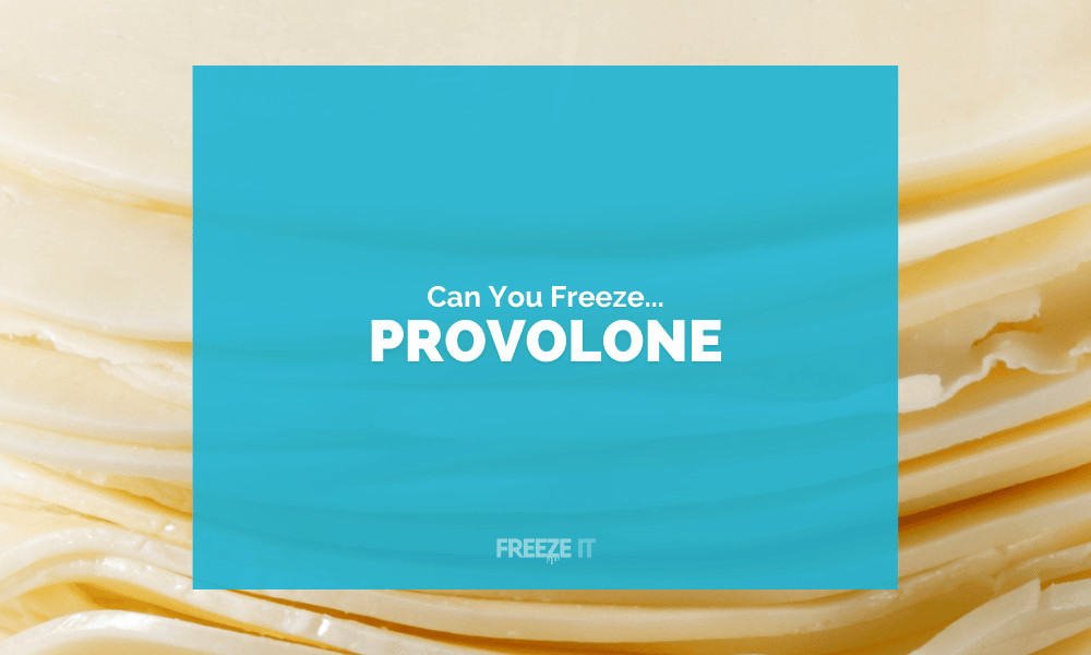 Can You Freeze Provolone Cheese