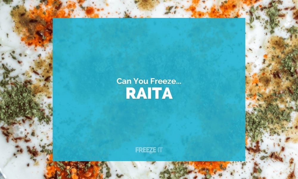 Can You Freeze Raita