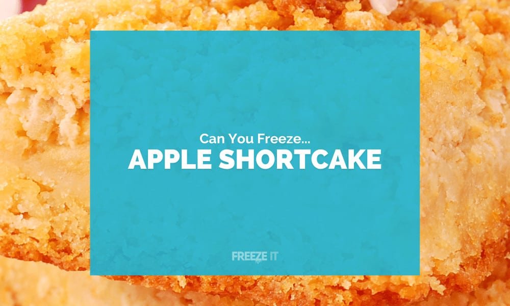 Can You Freeze Apple Shortcake