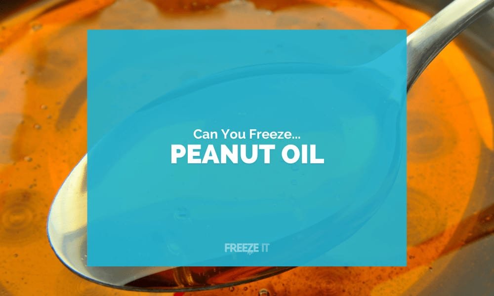 Can You Freeze Peanut Oil