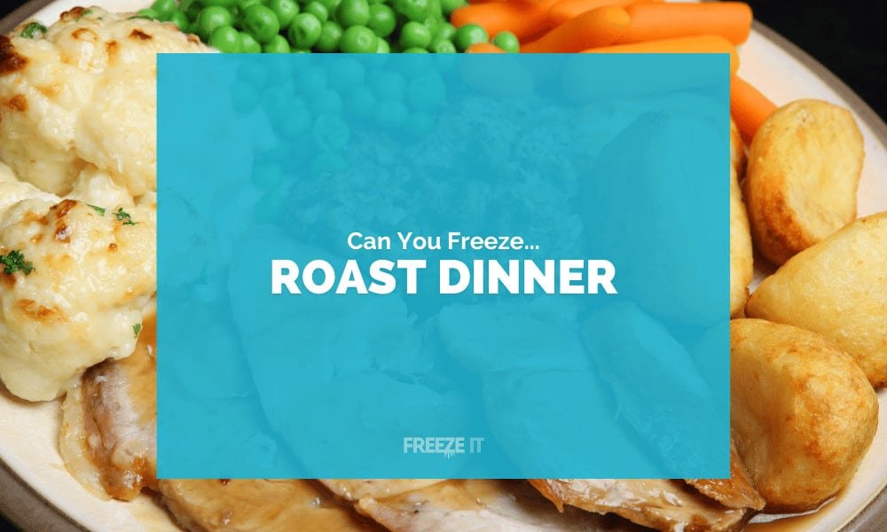 Can You Freeze Roast Dinner