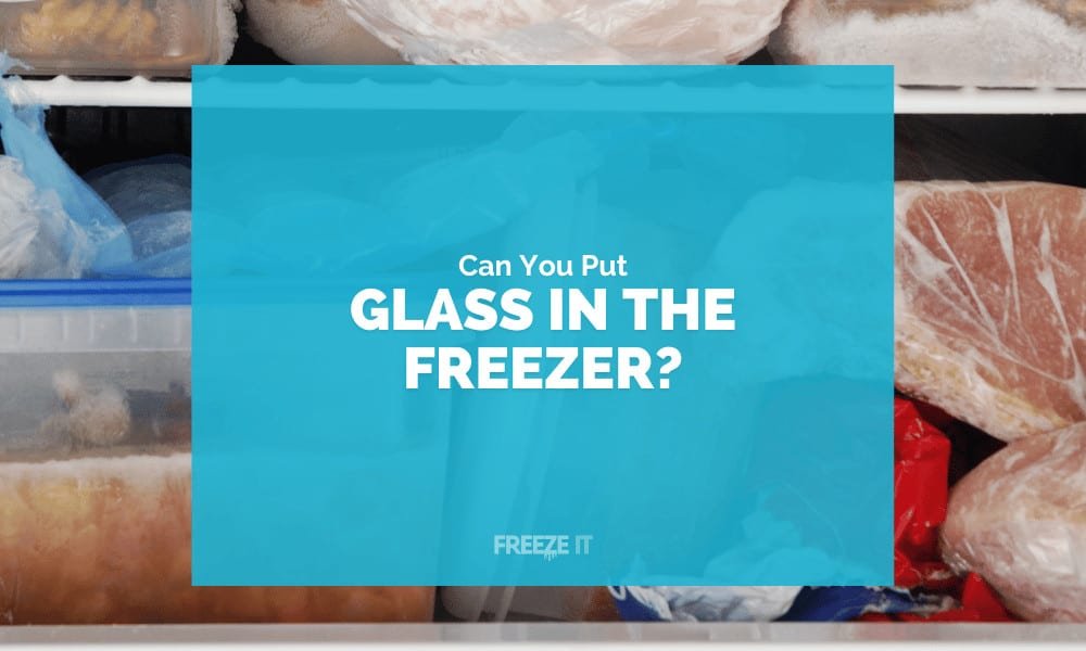 Can You Put Glass in the Freezer