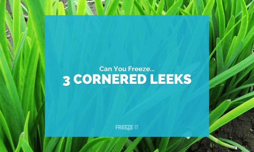 Can You Freeze 3 Cornered Leeks