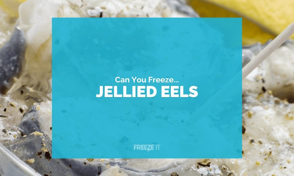 Can You Freeze Jellied Eels