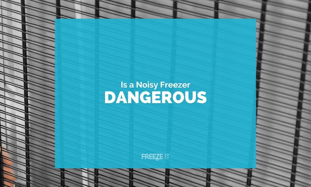 Is a Noisy Freezer Dangerous