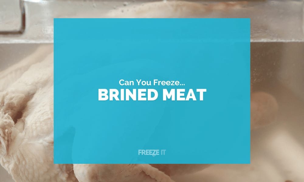 Can You Freeze Brined Meat