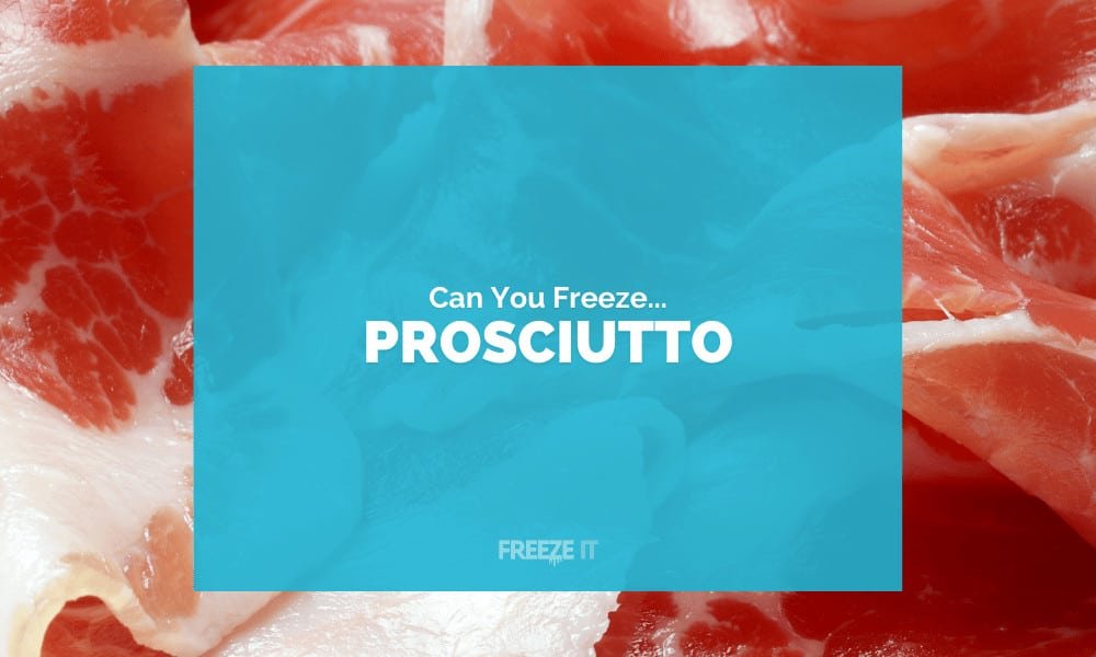 Can You Freeze Prosciutto