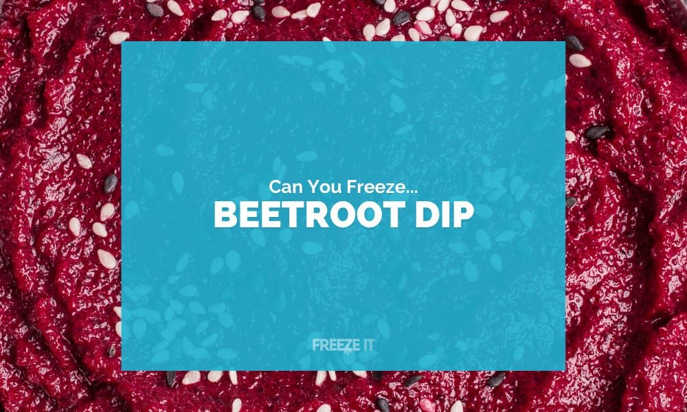 Can you Freeze Beetroot Dip