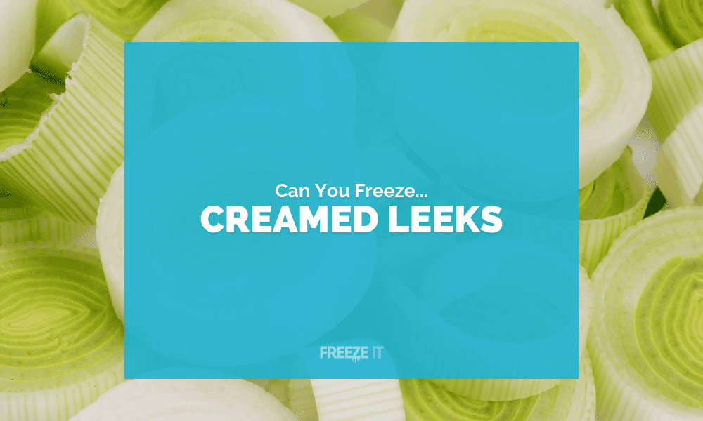 Can You Freeze Creamed Leeks