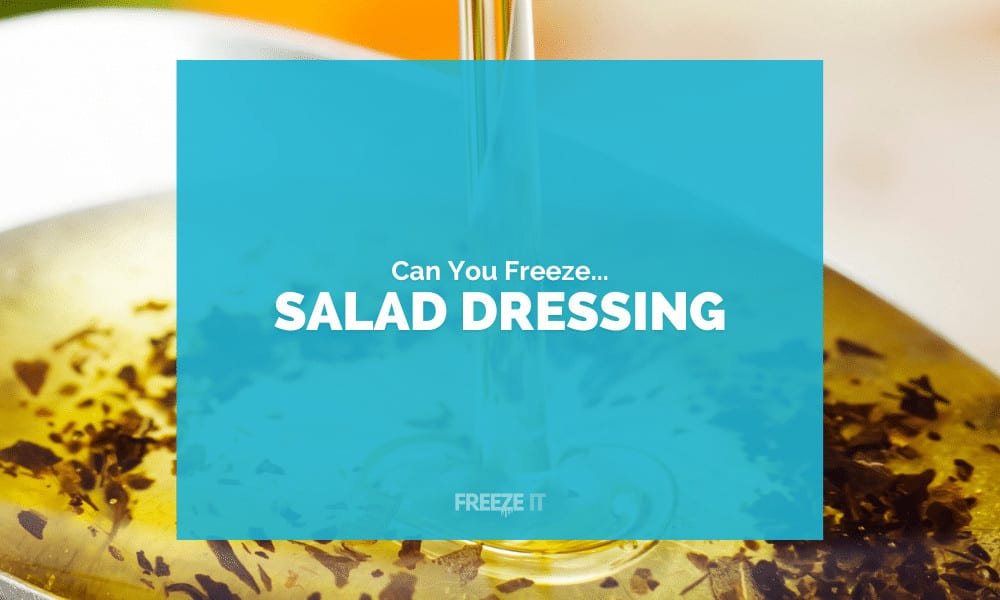 Can You Freeze Salad Dressing