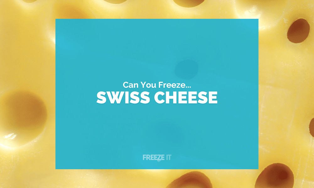 Can You Freeze Swiss Cheese 1