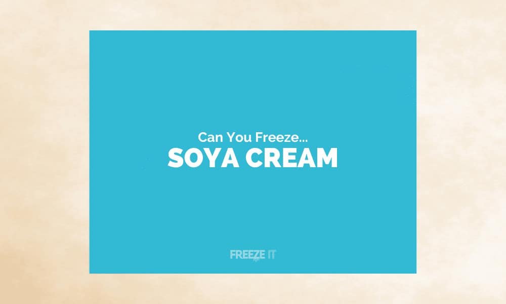 Can You Freeze Soya Cream