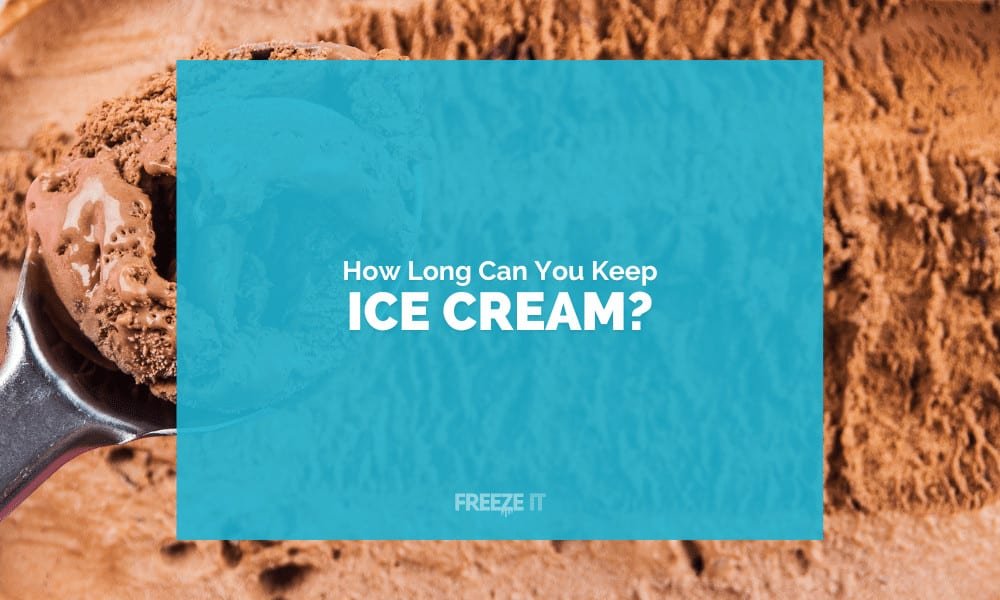 How Long Does Ice Cream Last in the Freezer